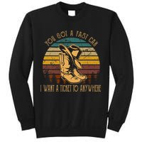 You Got A Fast Car I Want A Ticket To Anywhere Sweatshirt