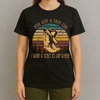 You Got A Fast Car I Want A Ticket To Anywhere T-Shirt