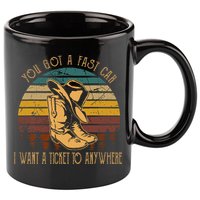 You Got A Fast Car I Want A Ticket To Anywhere 11oz C Handle Ceramic Mug