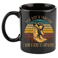You Got A Fast Car I Want A Ticket To Anywhere 11oz C Handle Ceramic Mug