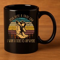 You Got A Fast Car I Want A Ticket To Anywhere 11oz C Handle Ceramic Mug
