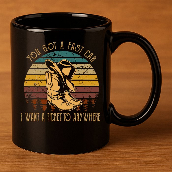 You Got A Fast Car I Want A Ticket To Anywhere 11oz C Handle Ceramic Mug