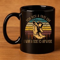 You Got A Fast Car I Want A Ticket To Anywhere 11oz C Handle Ceramic Mug