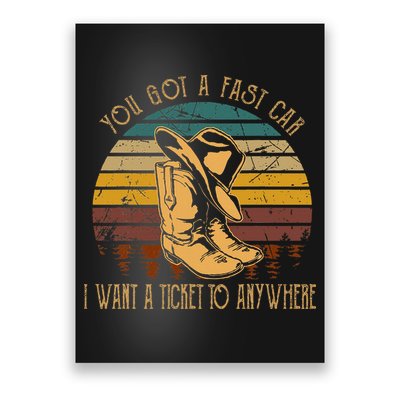 You Got A Fast Car I Want A Ticket To Anywhere Poster