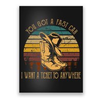 You Got A Fast Car I Want A Ticket To Anywhere Poster
