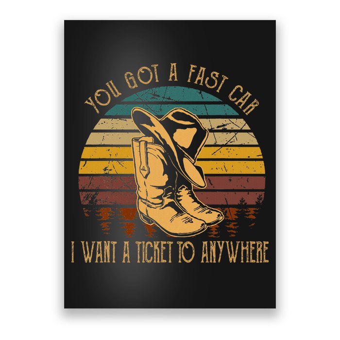 You Got A Fast Car I Want A Ticket To Anywhere Poster