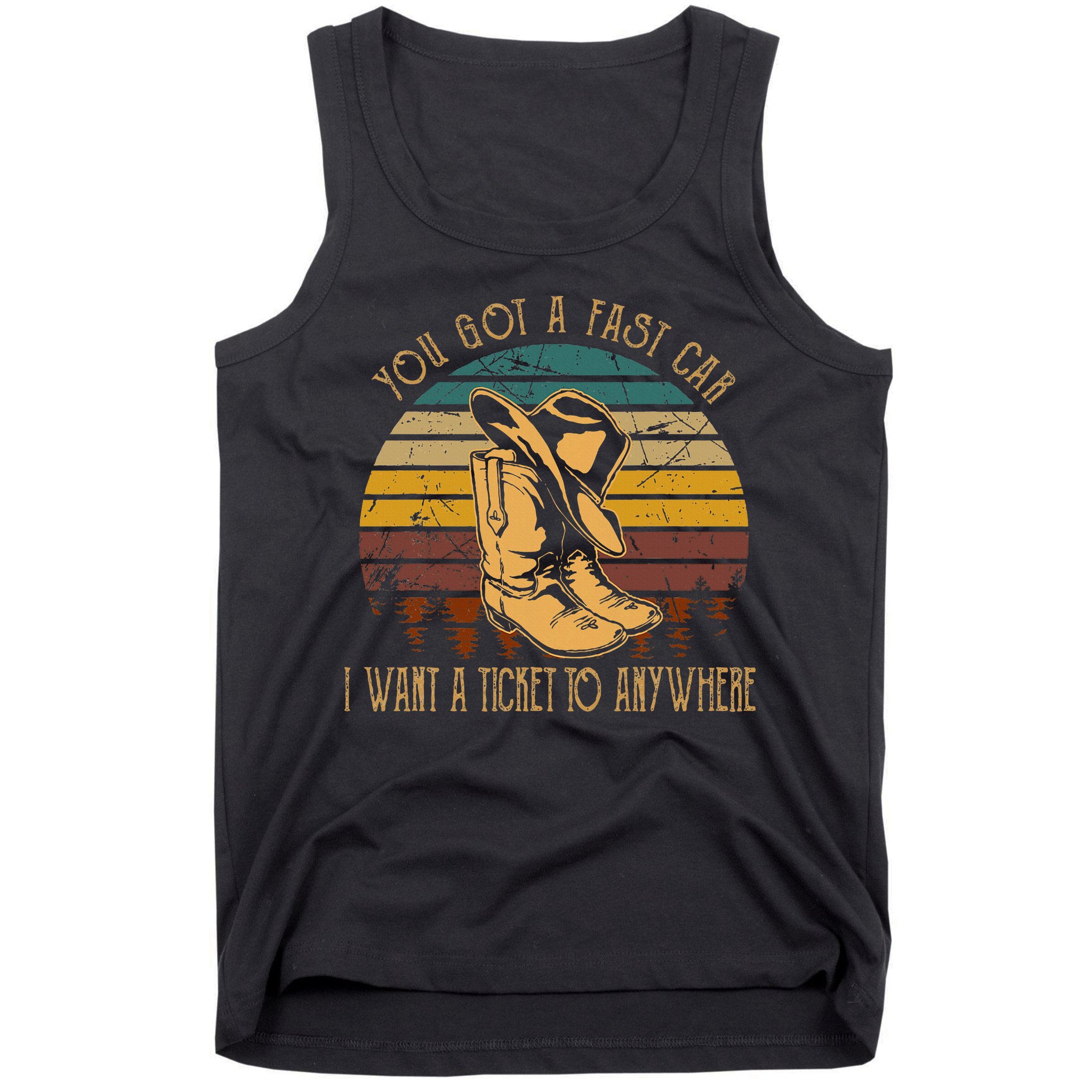 You Got A Fast Car I Want A Ticket To Anywhere Tank Top