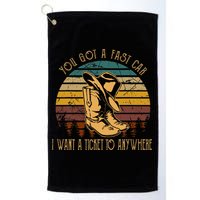 You Got A Fast Car I Want A Ticket To Anywhere Golf Towel