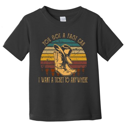 You Got A Fast Car I Want A Ticket To Anywhere Toddler T-Shirt