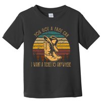 You Got A Fast Car I Want A Ticket To Anywhere Toddler T-Shirt