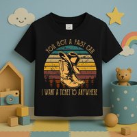 You Got A Fast Car I Want A Ticket To Anywhere Toddler T-Shirt