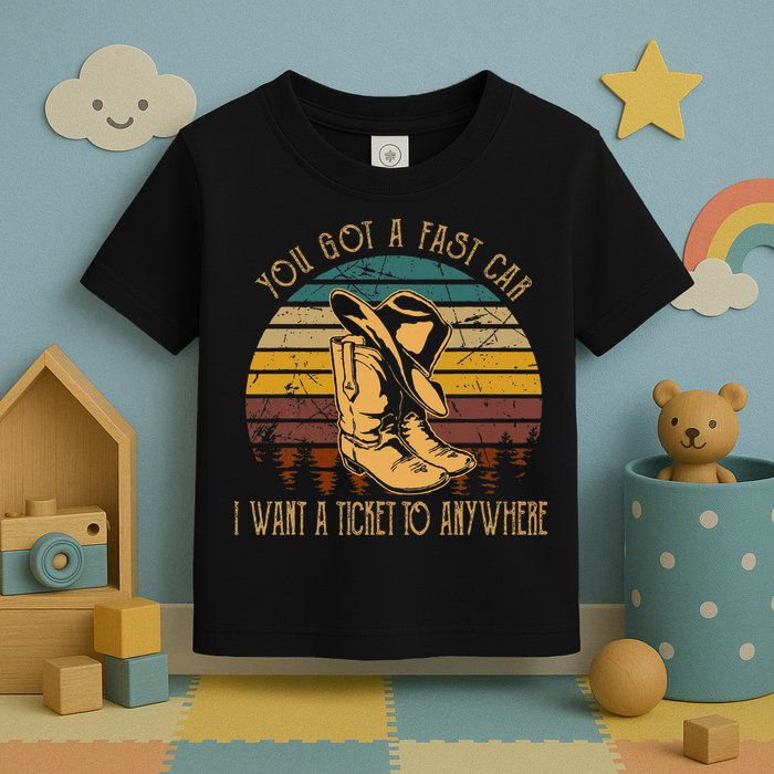 You Got A Fast Car I Want A Ticket To Anywhere Toddler T-Shirt