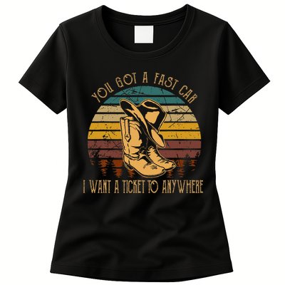 You Got A Fast Car I Want A Ticket To Anywhere Womens T-Shirt
