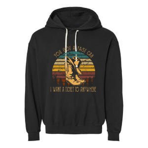 You Got A Fast Car I Want A Ticket To Anywhere Cowboy Boots Garment-Dyed Fleece Hoodie