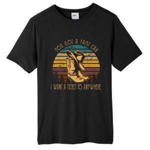 You Got A Fast Car I Want A Ticket To Anywhere Cowboy Boots Tall Fusion ChromaSoft Performance T-Shirt