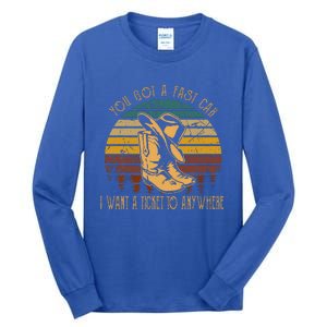 You Got A Fast Car I Want A Ticket To Anywhere Cowboy Boots Tall Long Sleeve T-Shirt