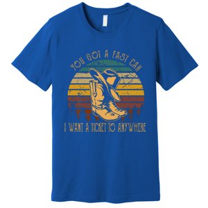 You Got A Fast Car I Want A Ticket To Anywhere Cowboy Boots Premium T-Shirt