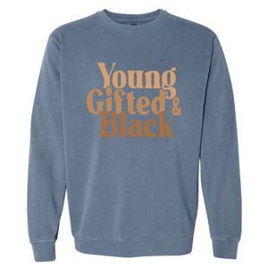 Young Gifted And Black Great Gift Garment-Dyed Sweatshirt