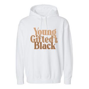 Young Gifted And Black Great Gift Garment-Dyed Fleece Hoodie