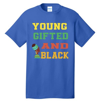 Young Gifted And Black Funny Outfit Meaningful Gift Tall T-Shirt