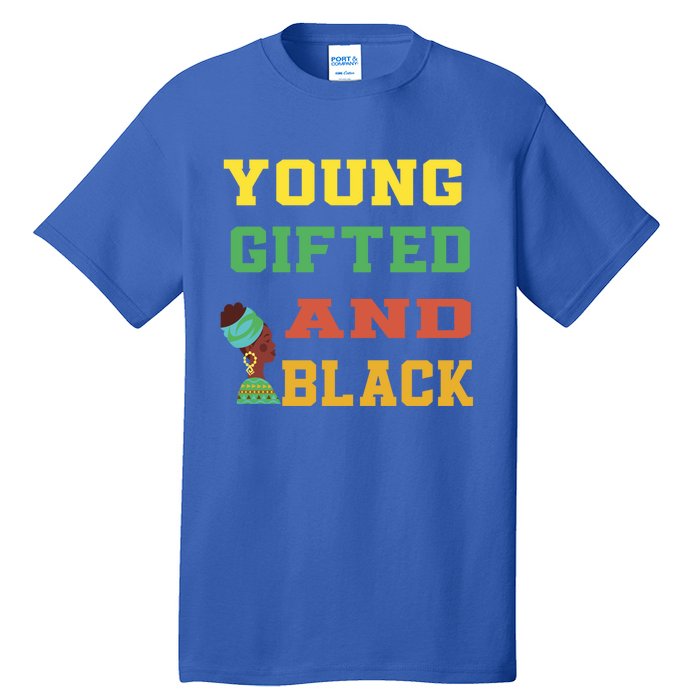 Young Gifted And Black Funny Outfit Meaningful Gift Tall T-Shirt