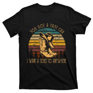 You Got A Fast Car I Want A Ticket To Anywhere Cowboy Boots T-Shirt