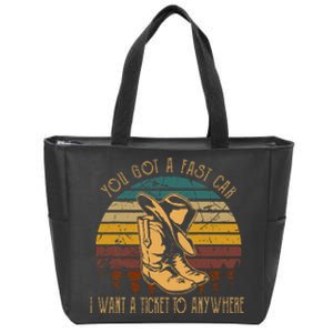 You Got A Fast Car I Want A Ticket To Anywhere Cowboy Boots Zip Tote Bag