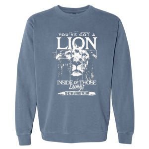 YouVe Got A Lion Inside Of Those Lungs Praise The Lord Garment-Dyed Sweatshirt