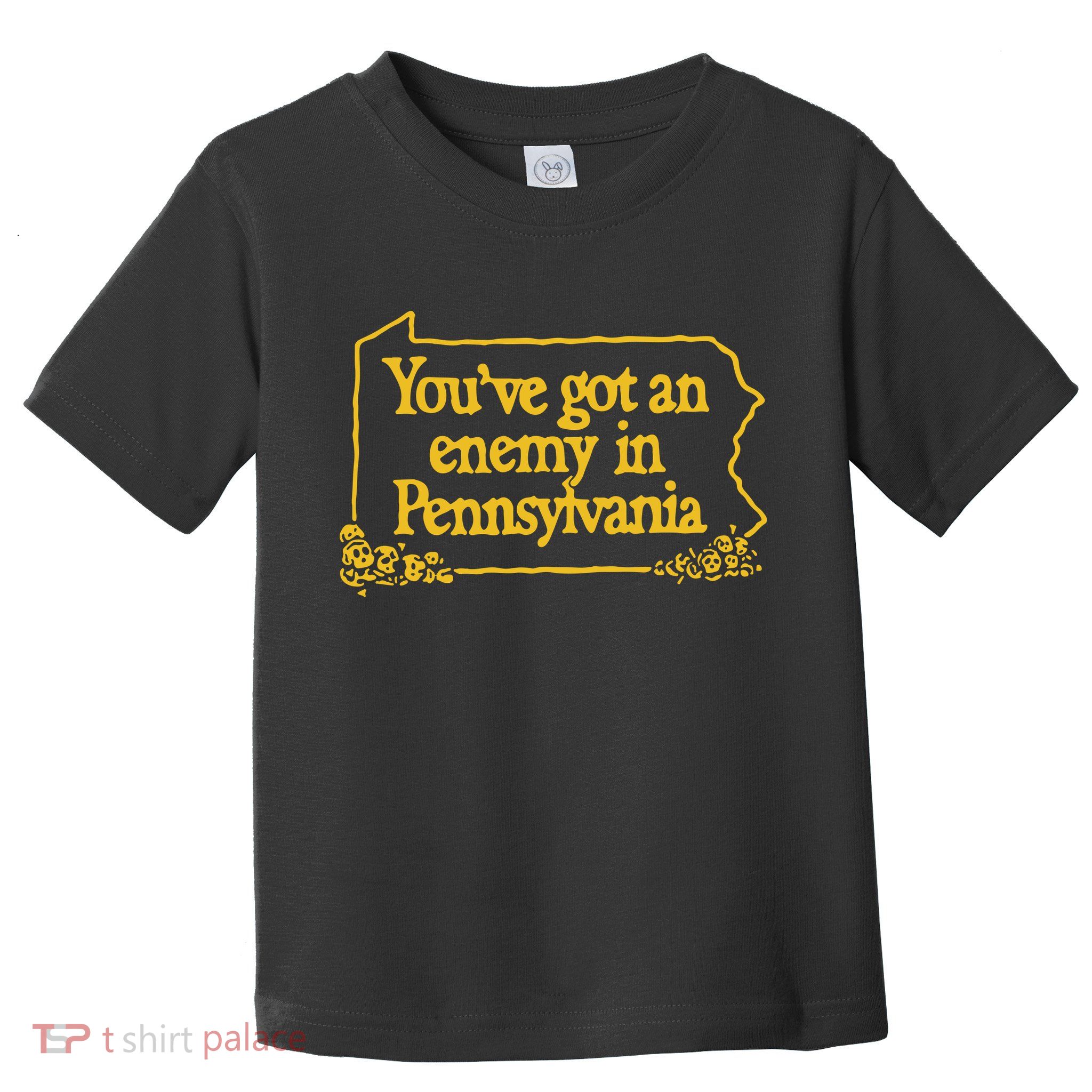 You’Ve Got An Enemy In Pennsylvania Toddler T-Shirt