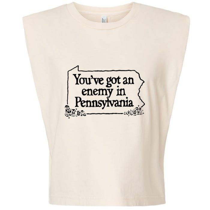 YouVe Got An Enemy In PennsylvaniaS Funny Quote Garment-Dyed Women's Muscle Tee