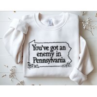 YouVe Got An Enemy In PennsylvaniaS Funny Quote Sweatshirt