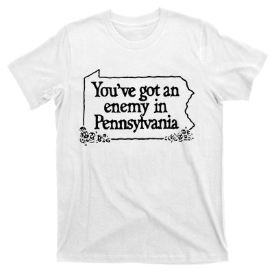 YouVe Got An Enemy In PennsylvaniaS Funny Quote T-Shirt