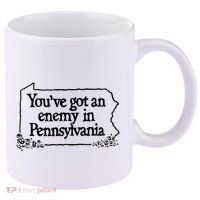 YouVe Got An Enemy In PennsylvaniaS Funny Quote 11oz C Handle Ceramic Mug