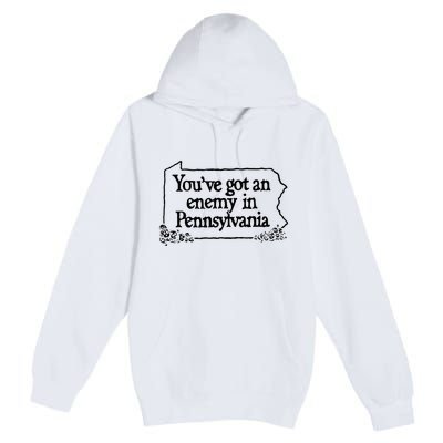 YouVe Got An Enemy In PennsylvaniaS Funny Quote Premium Pullover Hoodie