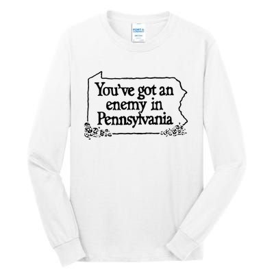 YouVe Got An Enemy In PennsylvaniaS Funny Quote Tall Long Sleeve T-Shirt