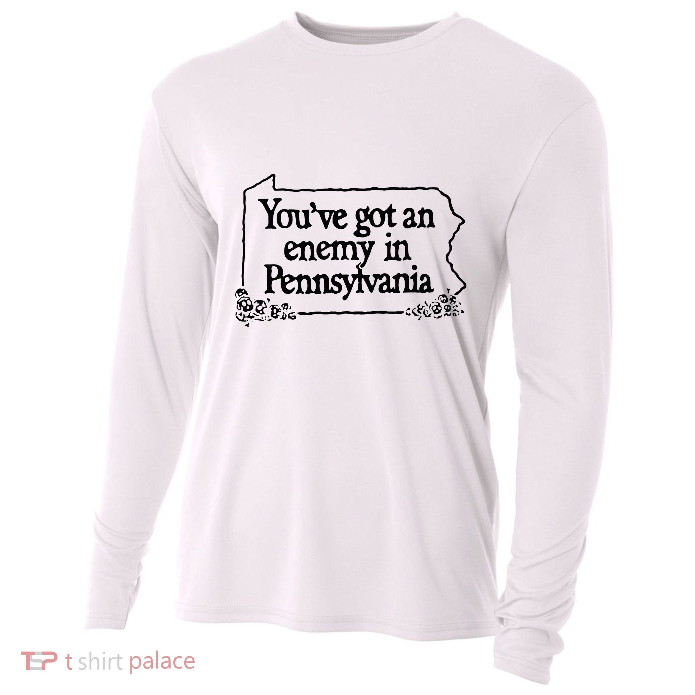 YouVe Got An Enemy In PennsylvaniaS Funny Quote Cooling Performance Long Sleeve Crew