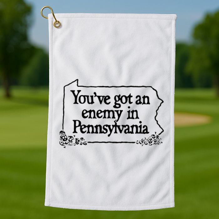 YouVe Got An Enemy In PennsylvaniaS Funny Quote Golf Towel