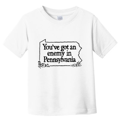 YouVe Got An Enemy In PennsylvaniaS Funny Quote Toddler T-Shirt