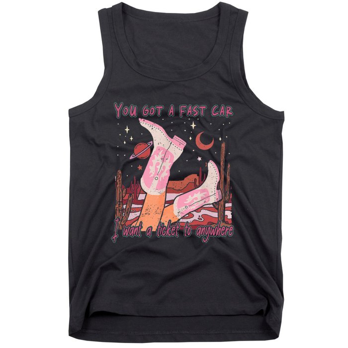 You Got A Fast Car I Want A Ticket To Anywhere Cowboy Boots Tank Top