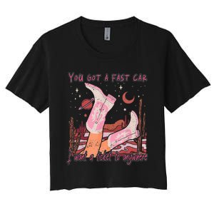 You Got A Fast Car I Want A Ticket To Anywhere Cowboy Boots Women's Crop Top Tee