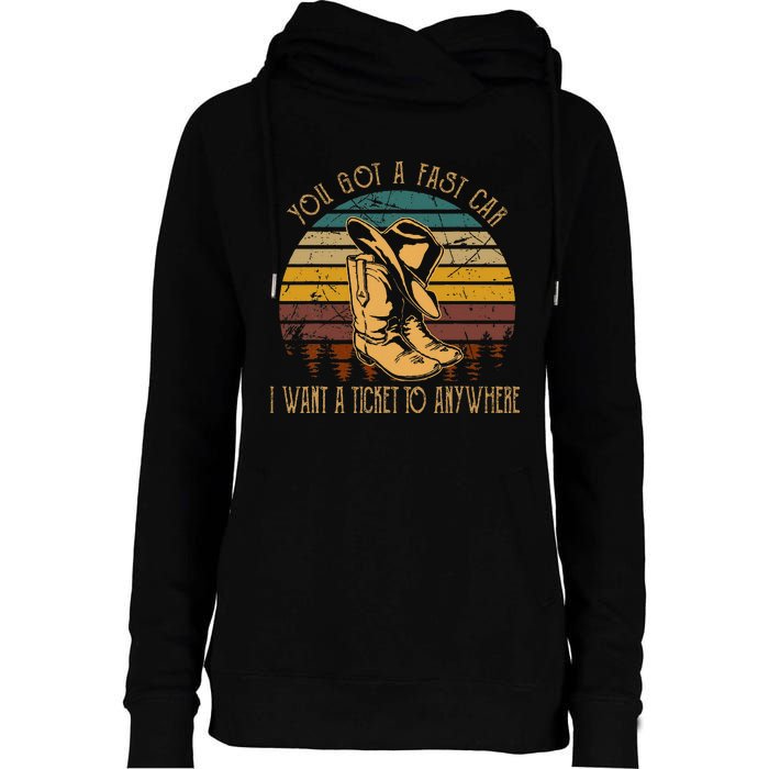 You Got A Fast Car I Want A Ticket To Anywhere Cowboy Boots Womens Funnel Neck Pullover Hood