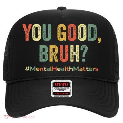 You Good Bruh Therapy Support Mental Health Awareness Month High Crown Mesh Back Trucker Hat