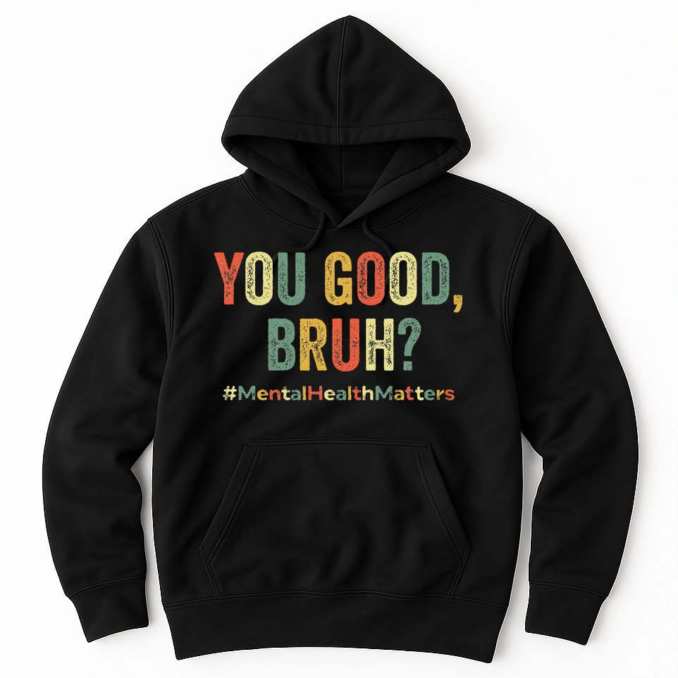 You Good Bruh Therapy Support Mental Health Awareness Month Hoodie