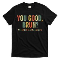 You Good Bruh Therapy Support Mental Health Awareness Month T-Shirt