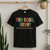 You Good Bruh Therapy Support Mental Health Awareness Month T-Shirt