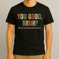 You Good Bruh Therapy Support Mental Health Awareness Month T-Shirt