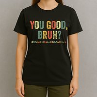 You Good Bruh Therapy Support Mental Health Awareness Month T-Shirt