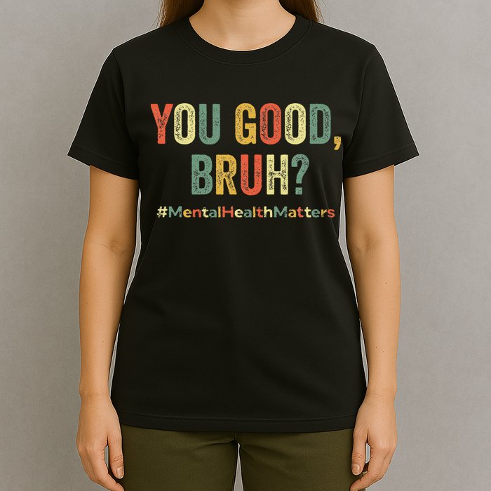 You Good Bruh Therapy Support Mental Health Awareness Month T-Shirt