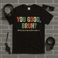 You Good Bruh Therapy Support Mental Health Awareness Month T-Shirt