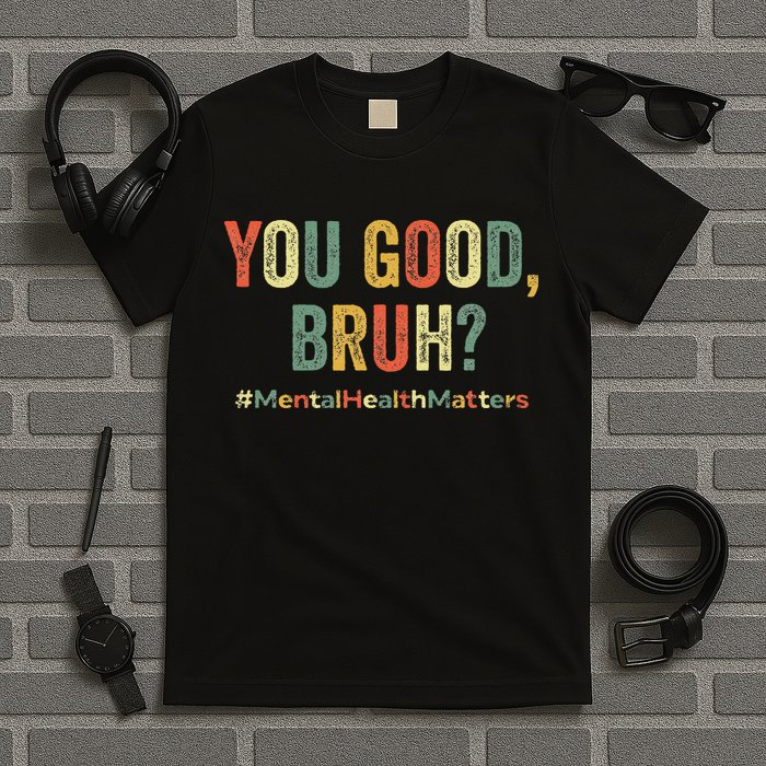 You Good Bruh Therapy Support Mental Health Awareness Month T-Shirt